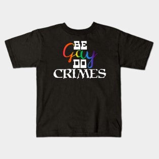 Be Gay, Do Crimes Kids T-Shirt